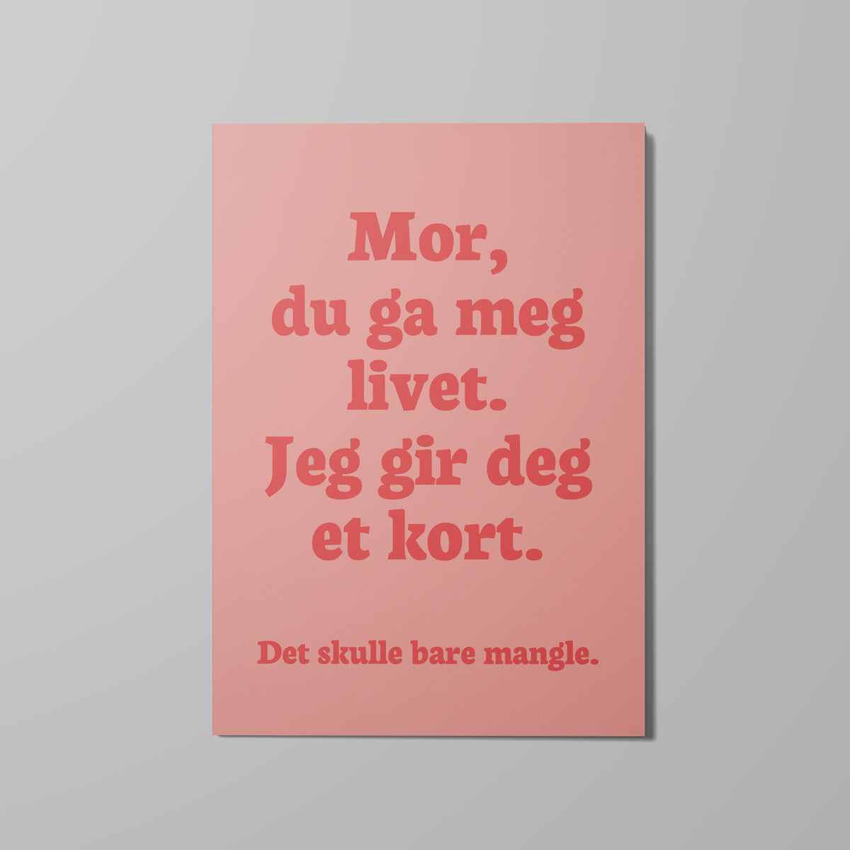 Kort, Mor du ga meg livet