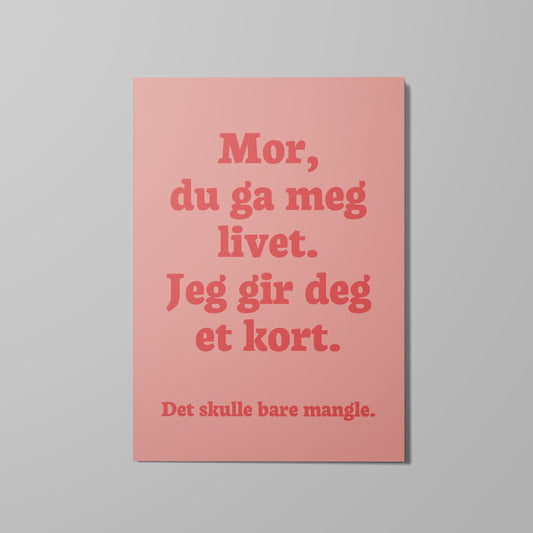 Kort, Mor du ga meg livet