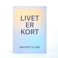 Kort, Livet er kort.